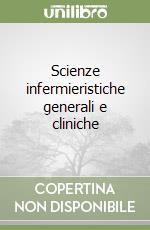 Scienze infermieristiche generali e cliniche libro