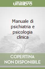 Manuale di psichiatria e psicologia clinica