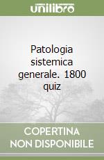 Patologia sistemica generale. 1800 quiz