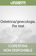 Ostetricia/ginecologia. Pre test libro