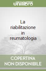 La riabilitazione in reumatologia libro