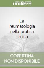 La reumatologia nella pratica clinica libro