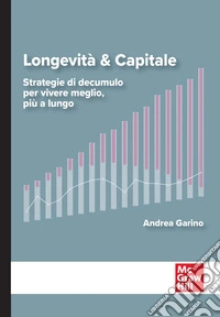 Longevità & capitale. Strategie di decumulo per vivere meglio, più a lungo libro