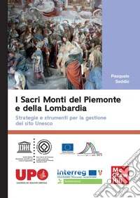 I sacri monti del Piemonte e della Lombardia. Strategie e strumenti per la gestione del sito Unesco libro