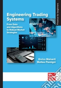Engineering trading system. From data and algorithms to robust market strategies libro