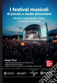 I festival musicali di piccole e medie dimensioni. Modelli organizzativi, filiera e ricadute territoriali libro