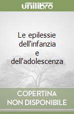 Le epilessie dell'infanzia e dell'adolescenza