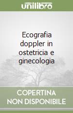 Ecografia doppler in ostetricia e ginecologia libro