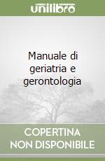 Manuale di geriatria e gerontologia