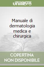 Manuale di dermatologia medica e chirurgica libro