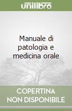 Manuale di patologia e medicina orale