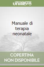 Manuale di terapia neonatale libro