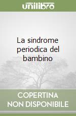 La sindrome periodica del bambino