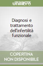 Diagnosi e trattamento dell'infertilità funzionale libro