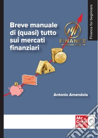 Breve manuale di (quasi) tutto sui mercati finanziari libro