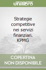 Strategie competitive nei servizi finanziari. KPMG libro