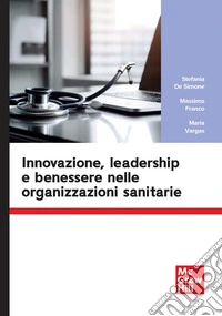 Innovazione, leadership e benessere nelle organizzazioni sanitarie libro