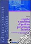 Logiche e strumenti di gestione per processi in sanità libro