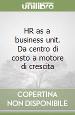 HR as a business unit. Da centro di costo a motore di crescita
