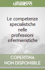 Le competenze specialistiche nelle professioni infermieristiche
