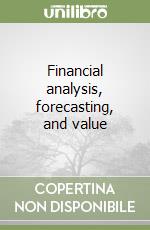 Financial analysis, forecasting, and value libro