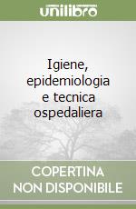 Igiene, epidemiologia e tecnica ospedaliera