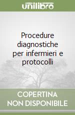 Procedure diagnostiche per infermieri e protocolli libro