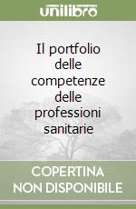 Il portfolio delle competenze delle professioni sanitarie libro