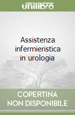 Assistenza infermieristica in urologia libro