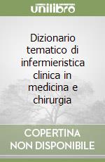 Dizionario tematico di infermieristica clinica in medicina e chirurgia libro