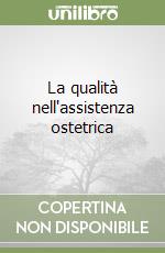 La qualità nell'assistenza ostetrica