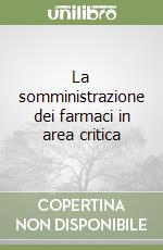 La somministrazione dei farmaci in area critica