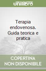 Terapia endovenosa. Guida teorica e pratica