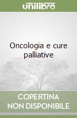 Oncologia e cure palliative libro