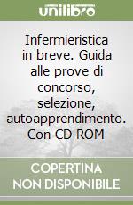 Infermieristica in breve. Guida alle prove di concorso, selezione, autoapprendimento. Con CD-ROM libro