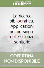 La ricerca bibliografica. Applicazioni nel nursing e nelle scienze sanitarie