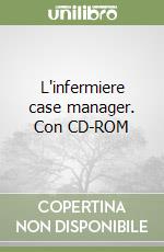 L'infermiere case manager. Con CD-ROM