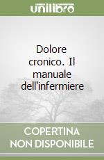 Dolore cronico. Il manuale dell'infermiere