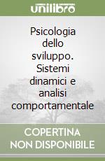 Psicologia dello sviluppo. Sistemi dinamici e analisi comportamentale libro