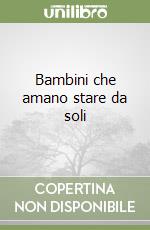 Bambini che amano stare da soli libro