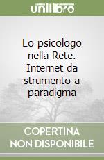 Lo psicologo nella Rete. Internet da strumento a paradigma libro