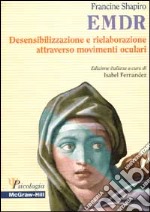 EMDR. Desensibilizzazione e rielaborazione attraverso movimenti oculari libro