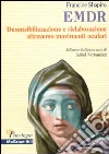 EMDR. Desensibilizzazione e rielaborazione attraverso movimenti oculari libro di Shapiro Francine Fernandez I. (cur.)