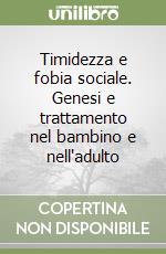 Timidezza e fobia sociale. Genesi e trattamento nel bambino e nell'adulto libro