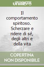 Il comportamento spiritoso. Scherzare e ridere di sé, degli altri e della vita libro usato