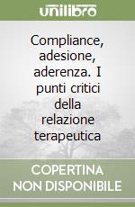 Compliance, adesione, aderenza. I punti critici della relazione terapeutica libro