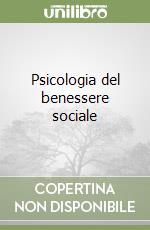 Psicologia del benessere sociale libro