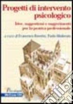 Progetti di intervento psicologico. Idee, suggestioni e suggerimenti per la pratica professionale libro