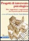 Progetti di intervento psicologico. Idee, suggestioni e suggerimenti per la pratica professionale libro di Moderato P. (cur.) Rovetto F. (cur.)