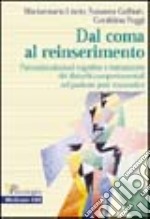 Dal coma al reinserimento. Psicostimolazioni cognitive e trattamento dei disturbi comportamentali nel paziente post traumatico